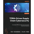 TPRM-Driven Supply Chain Cybersecurity: Connecting TPRM and supply chain security for operational resilience