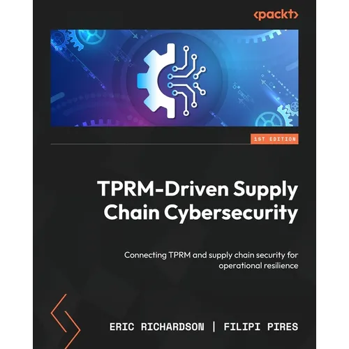 TPRM-Driven Supply Chain Cybersecurity: Connecting TPRM and supply chain security for operational resilience