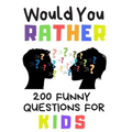 Would You Rather 200 Funny Question For Kids: Fun Book Game For Children And Parents (100 pages 6x9)