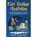 Kids' Bedtime Meditation: Let your Kid Feel Happy and Calm Into a Fantastic World. A Mindful and Relaxing Night-Night Stories to Help Children F