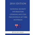 National Security Information (Criminal and Civil Proceedings) Act 2004 (Australia) (2018 Edition)