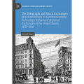 The Telegraph and Stock Exchanges: How Innovations in Communications Technology Influenced Regional Exchanges in the United States, 1830-1860