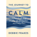 The Journey to CALM: A Perfectionist's Guide to Letting Up, Slowing Down and Finding Peace