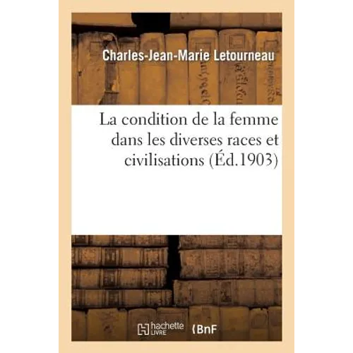 La Condition de la Femme Dans Les Diverses Races Et Civilisations