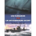 USN Submarine Vs Ijn Antisubmarine Escort: The Pacific, 1941-45