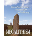 Megalithism: Sacred and Pagan Architecture in Prehistory