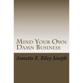 Mind Your Own Damn Business: Life Brings Many Challenges And Sometime You're Not Prepared For What Life Throws At You