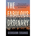 The Fabulous Ordinary: Discovering the Natural Wonders of the Wild South
