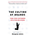 The Culting of Brands: Turn Your Customers Into True Believers