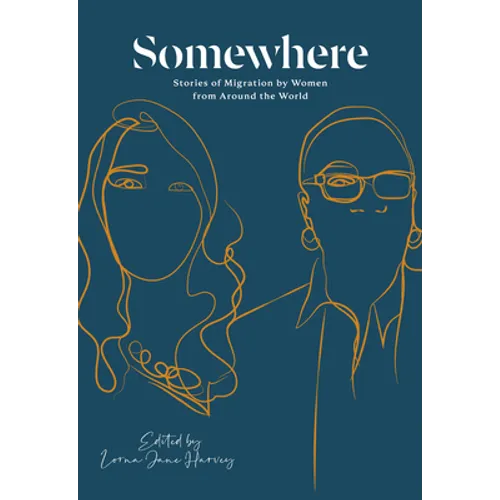 Somewhere: Stories of Migration by Women from Around the World