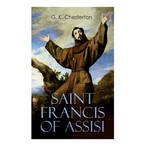 Saint Francis of Assisi: The Life and Times of St. Francis