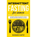 Intermittent Fasting for Women 30-Day Challenge: Complete Weight Loss Guide for Women: Burn Fat, Slim Down, and Heal Your Body