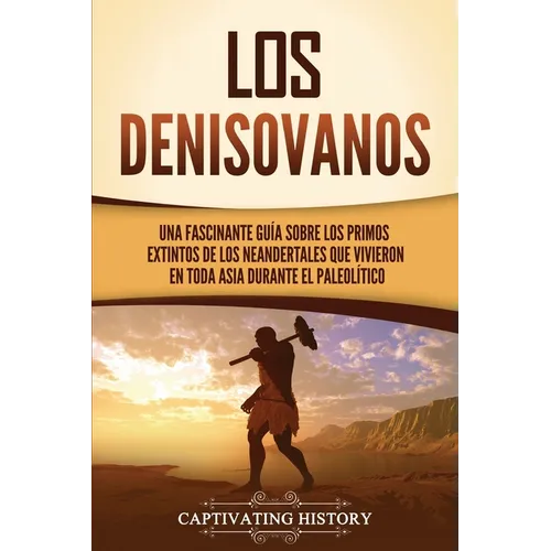 Los denisovanos: Una fascinante guía sobre los primos extintos de los neandertales que vivieron en toda Asia durante el Paleolítico