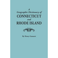 Geographic Dictionary of Connecticut and Rhode Island. Two Volumes in One