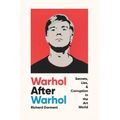 Warhol After Warhol: Secrets, Lies, & Corruption in the Art World