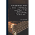 New Spanish and English Nautical, Maritime and Technical Dictionary