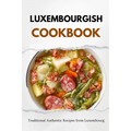 Luxembourgish Cookbook: Traditional Authentic Recipes from Luxembourg