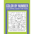 Color By Number Coloring Book For Kids: Great Gift for Boys & Girls, Ages 4-8, 8-12