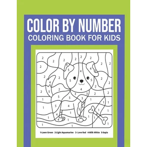 Color By Number Coloring Book For Kids: Great Gift for Boys & Girls, Ages 4-8, 8-12