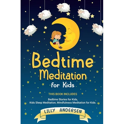 Bedtime Meditation for Kids: This Book Includes: Bedtime Stories for Kids, Kids Sleep Meditation and Mindfulness meditation for Kids