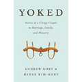 Yoked: Stories of a Clergy Couple in Marriage, Family, and Ministry