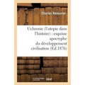 Uchronie (l'Utopie Dans l'Histoire): Esquisse Apocryphe Du Développement Civilisation (Éd.1876)