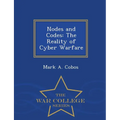 Nodes and Codes: The Reality of Cyber Warfare - War College Series