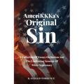 AmeriKKKa's Original Sin: A Collection of Essays on Racism and the Continuing Scourge of White Supremacy