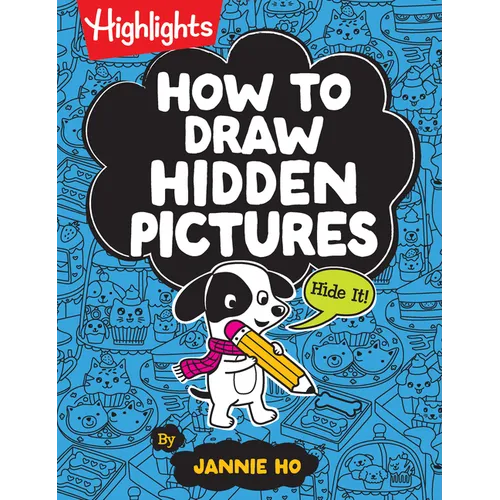How to Draw Hidden Pictures: Step-By-Step Drawing Book for Kids 6 and Up, Learn How to Draw Cute Characters, Add Hidden Objects and Create Your Own Hi