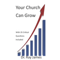 Your Church Can Grow: 35 Critical Questions to Ask