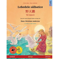 Lebedele sălbatice - 野天鹅, Yě tiān'é (română - chineză): Carte de copii bilingvă după un basm d