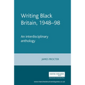 Writing Black Britain, 1948â "98: An Interdisciplinary Anthology