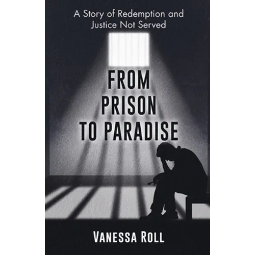 From Prison to Paradise: The Story of Redemption Justice Was Not Served, A Life Sentence Was Dakota's Story