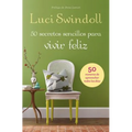 La 50 Secretos sencillos para vivir feliz = 50 Simple Secrets to a Happy Life = 50 Simple Secrets to a Happy Life