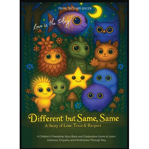 Different but Same, Same - Love is the Play: A Children's Friendship Story of Love, Trust & Respect - Learn Kindness, Empathy & Mindfulness Through Pl