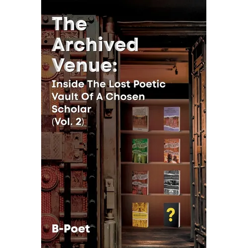 The Archived Venue: Inside The Lost Poetic Vault of a Chosen Scholar (Vol. 2)