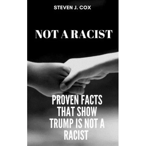 Not a Racist: Proven Facts that Show that Trump is Not a Racist