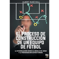 El Proceso de Construcción de Un Equipo de Fútbol