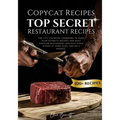 Copycat Recipes: Top Secret Restaurant Recipes. A Life-Changing Cookbook to Make Your Favorite Recipes, Most Popular Restaurant and Fas
