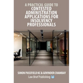 A Practical Guide to Contested Administration Applications for Insolvency Professionals