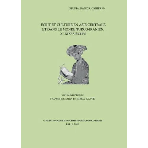 Ecrit Et Culture En Asie Centrale Et Dans Le Monde Turco-Iranien, Xe-XIXe Siecles