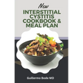 New Interstitial Cystitis Cookbook & Meal Plan: Simple and Appetizing Recipes to Alleviate Discomfort, Fix Pelvic Floor and Bladder Issues, and Reclai