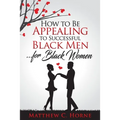 How To Be Appealing To Successful Black Men... For Black Women