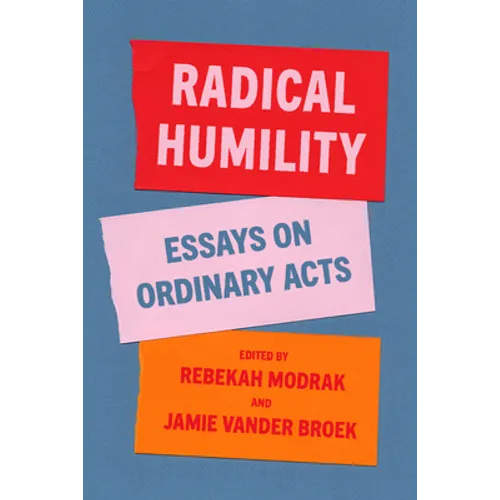 Radical Humility: Essays on Ordinary Acts