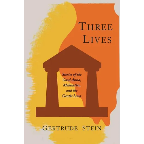 Three Lives: Stories of the Good Anna, Melanctha, and the Gentle Lena