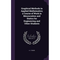 Graphical Methods in Applied Mathematics; a Course of Work in Mensuration and Statics for Engineering and Other Students