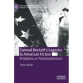 Samuel Beckett's Legacies in American Fiction: Problems in Postmodernism