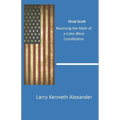 Dred Scott: Resolving the Myth of a Color-Blind Constitution