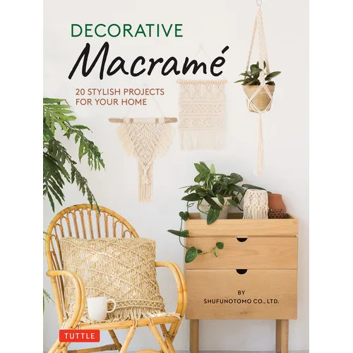 Decorative Macrame: 20 Stylish Projects for Your Home