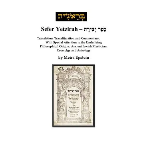 Sefer Yetzirah: Translation, Transliteration and Commentary, with Special Attention to the Underlying Philosophical Origins, Ancient J